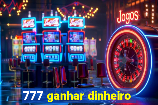 777 ganhar dinheiro